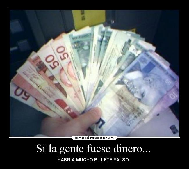 Si la gente fuese dinero... -