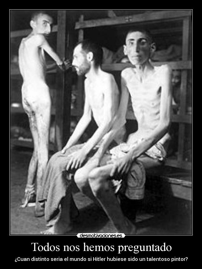 Todos nos hemos preguntado - ¿Cuan distinto seria el mundo si Hitler hubiese sido un talentoso pintor?