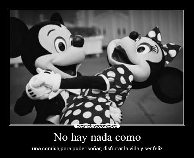 No hay nada como -  una sonrisa,para poder:soñar, disfrutar la vida y ser feliz.