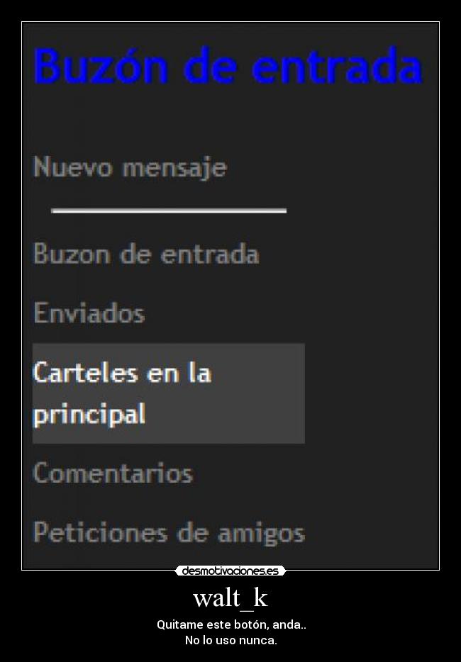 walt_k - Quitame este botón, anda..
No lo uso nunca.