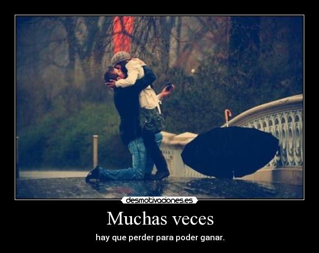 Muchas veces - hay que perder para poder ganar.