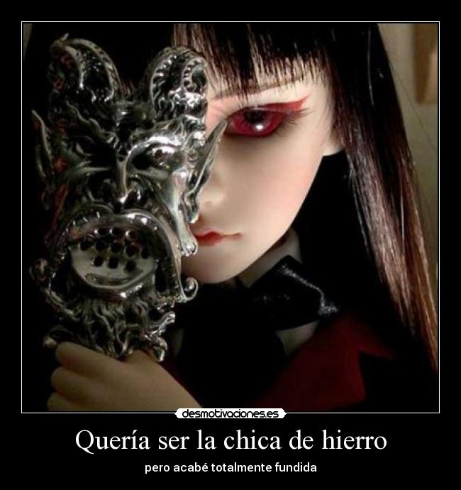 Quería ser la chica de hierro -