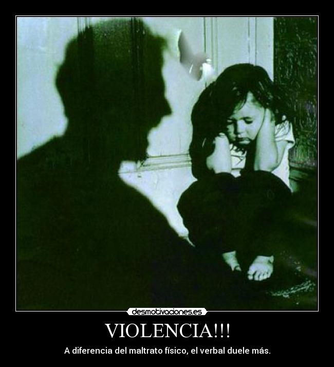 VIOLENCIA!!! - A diferencia del maltrato físico, el verbal duele más.