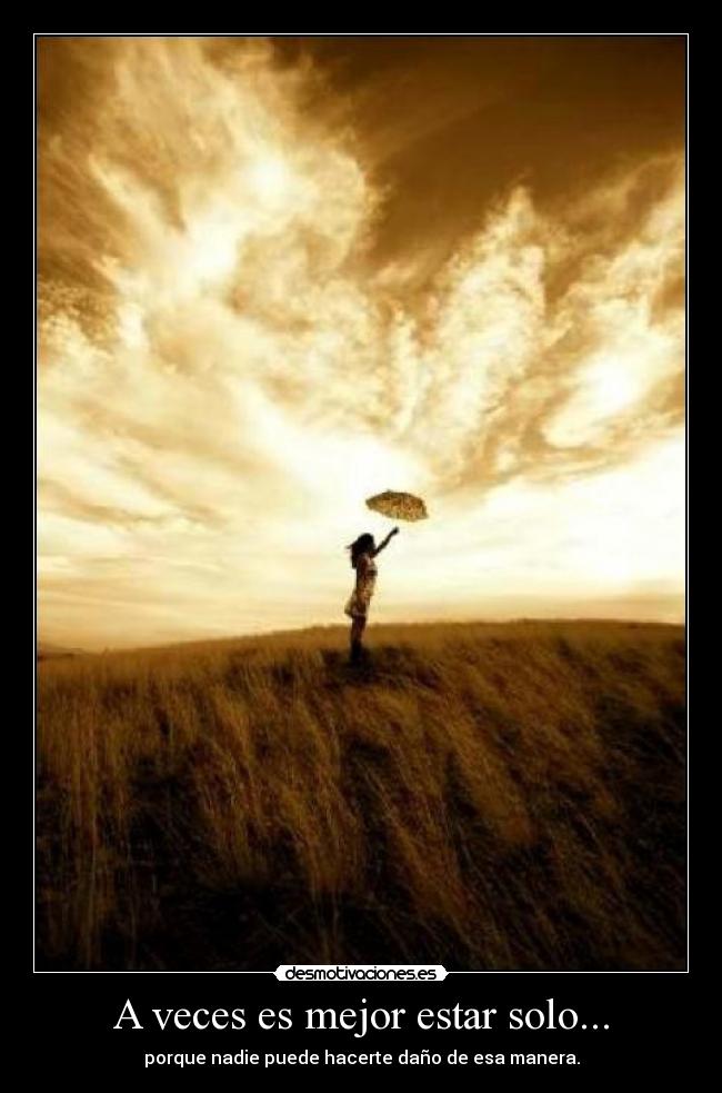 A veces es mejor estar solo... -