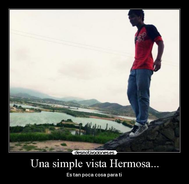 Una simple vista Hermosa... - Es tan poca cosa para ti ♥