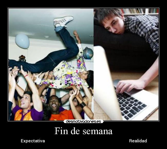 carteles fin semana fiesta computadora aburrido expectativa realidad desmotivaciones