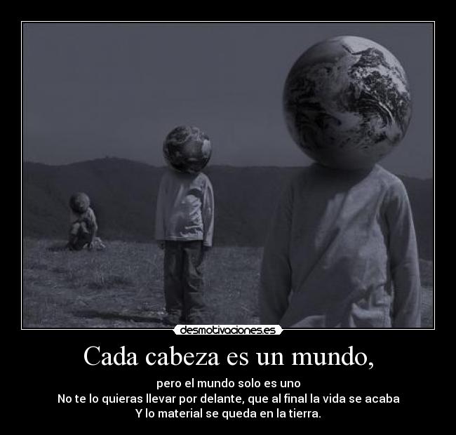 Cada cabeza es un mundo, -