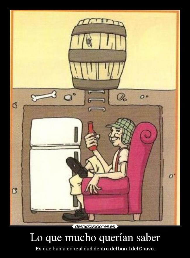 Lo que mucho querían saber - Es que había en realidad dentro del barril del Chavo.