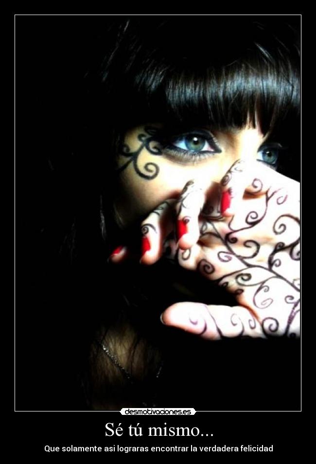 Sé tú mismo... -
