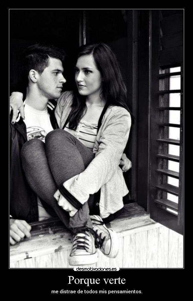 Porque verte - me distrae de todos mis pensamientos.