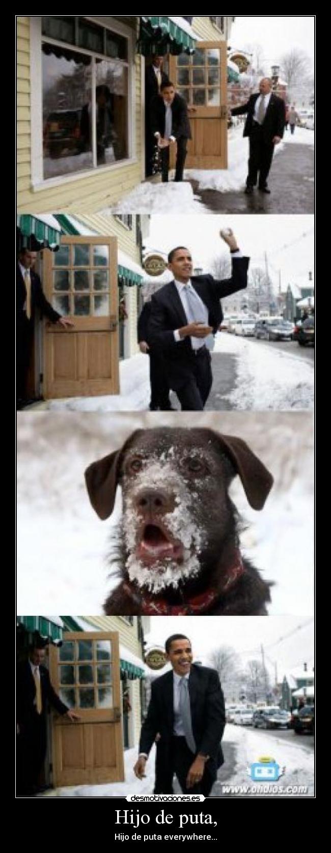 Hijo de puta, - Hijo de puta everywhere...