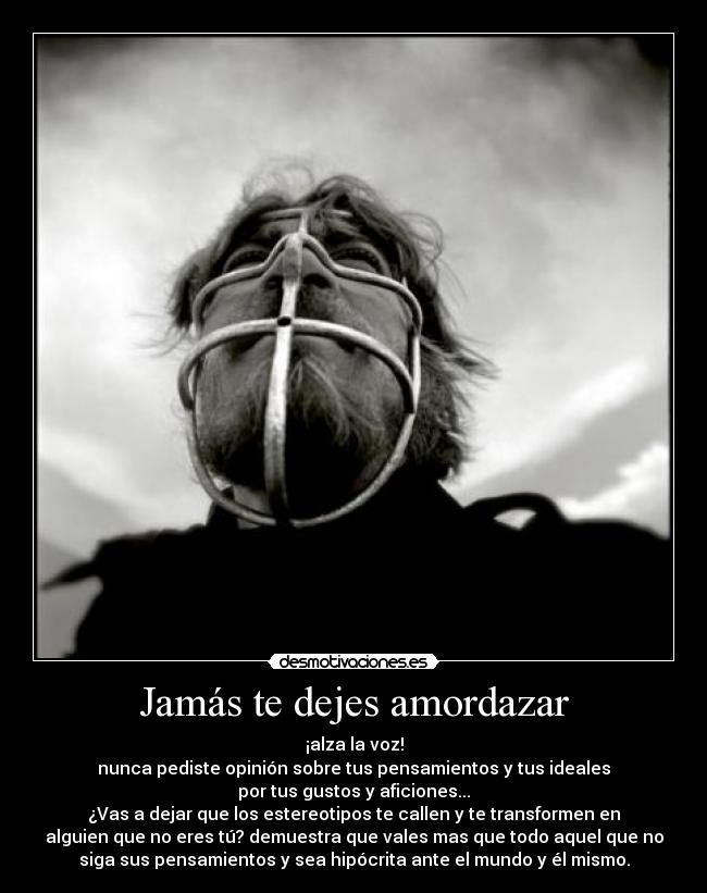 Jamás te dejes amordazar - 