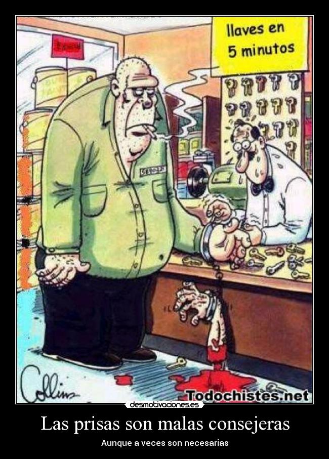 Las prisas son malas consejeras - 