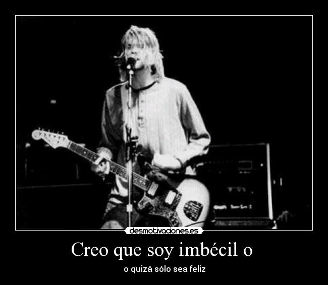 Creo que soy imbécil o  - 