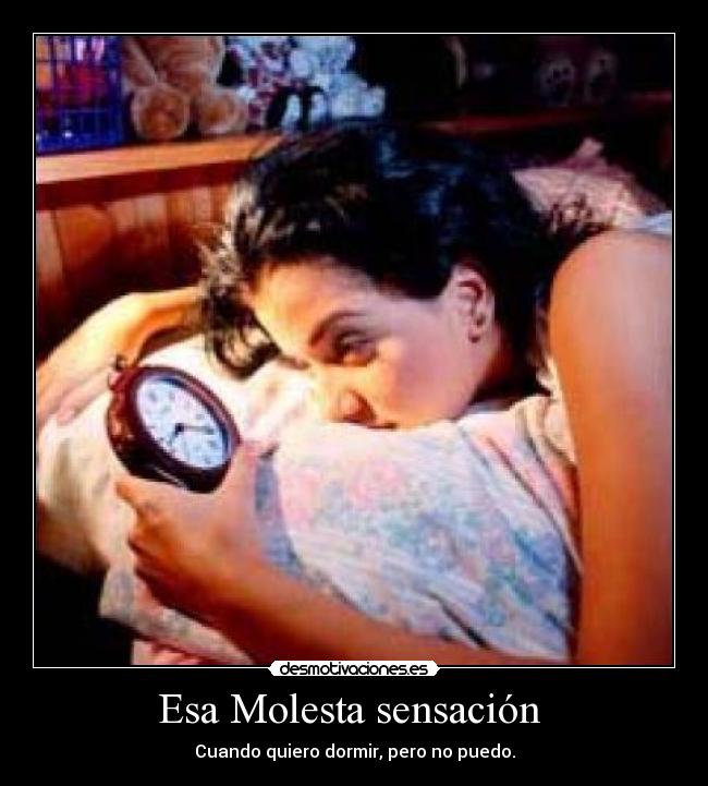 Esa Molesta sensación - Cuando quiero dormir, pero no puedo.