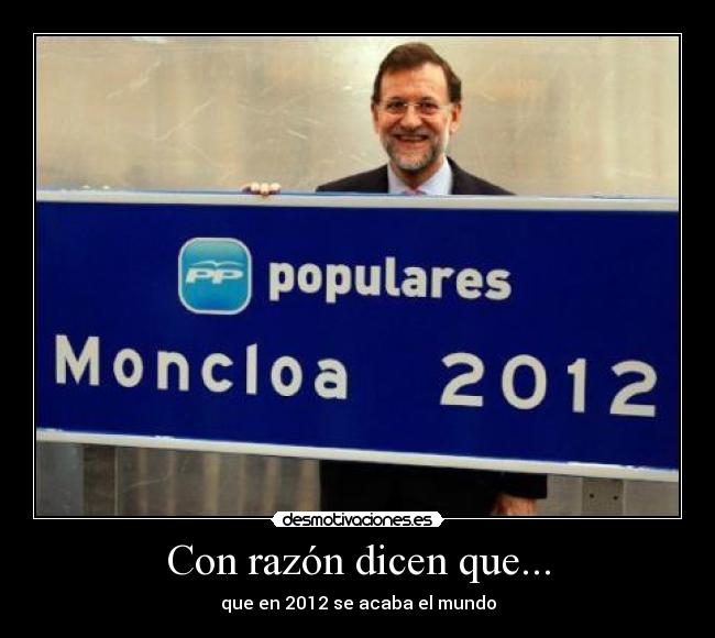 Con razón dicen que... - que en 2012 se acaba el mundo