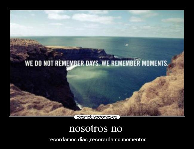 nosotros no - recordamos dias ,recorardamo momentos