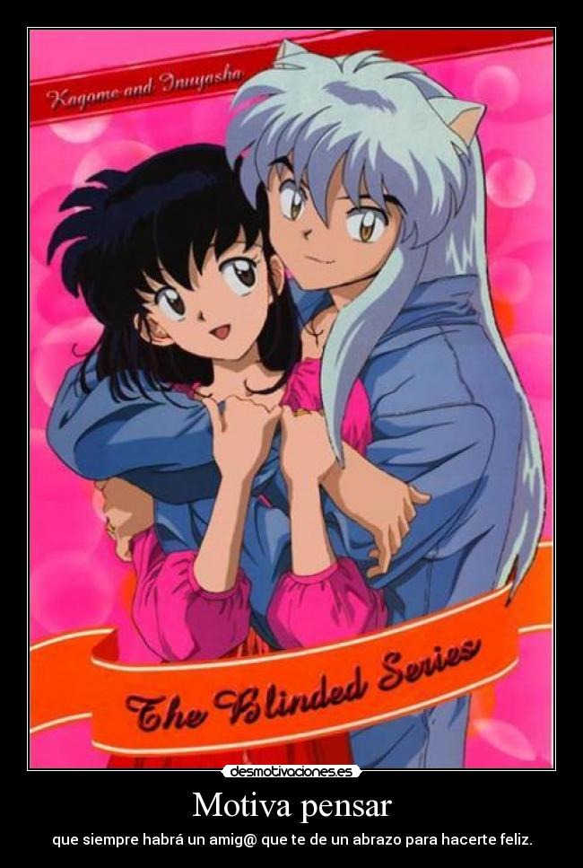 Motiva pensar - que siempre habrá un amig@ que te de un abrazo para hacerte feliz.