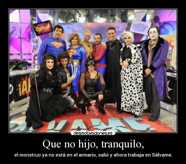 Que no hijo, tranquilo, - 