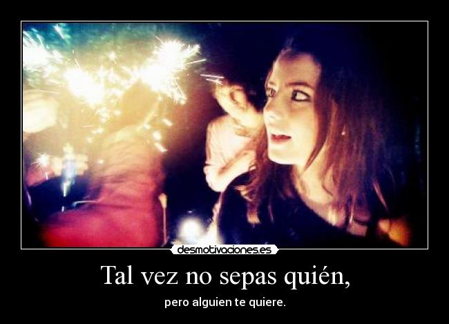 Tal vez no sepas quién, -