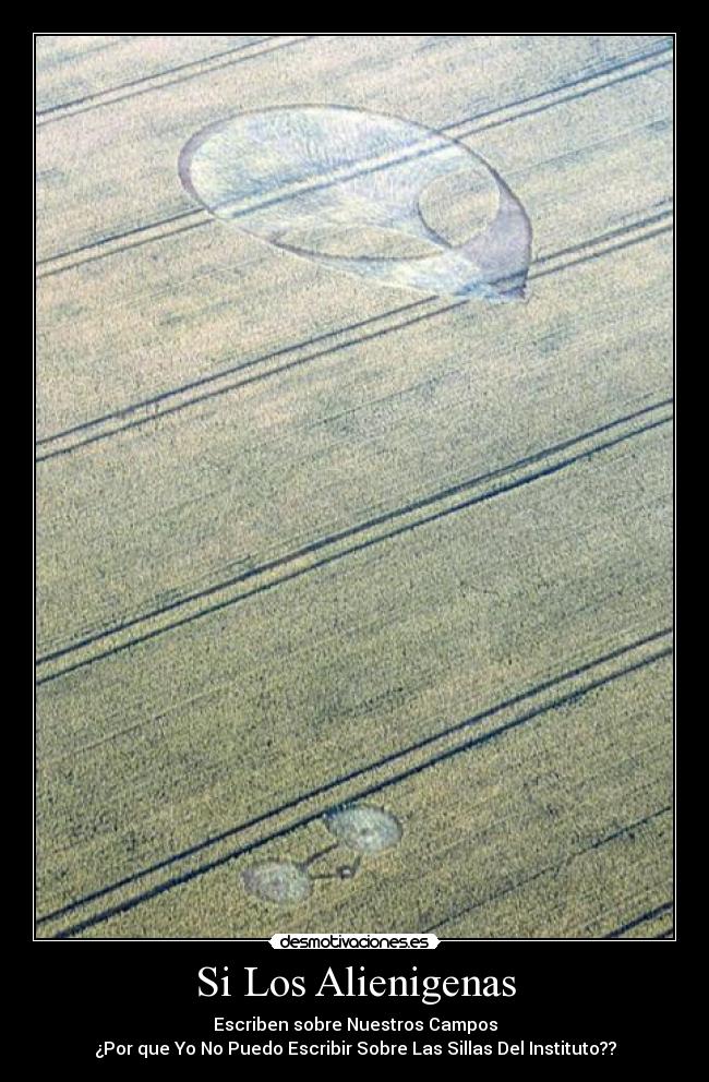 Si Los Alienigenas - Escriben sobre Nuestros Campos
¿Por que Yo No Puedo Escribir Sobre Las Sillas Del Instituto??