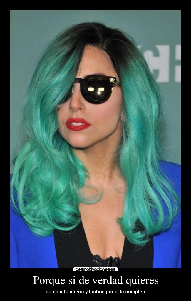 Porque si de verdad quieres - cumplir tu sueño y luchas por el lo cumples.