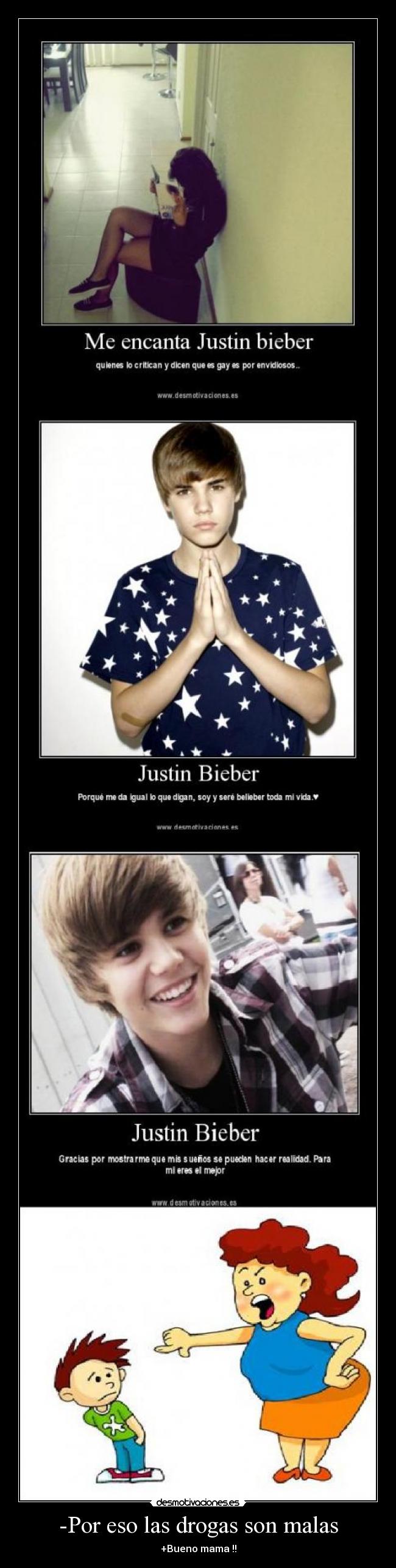 -Por eso las drogas son malas - +Bueno mama !!