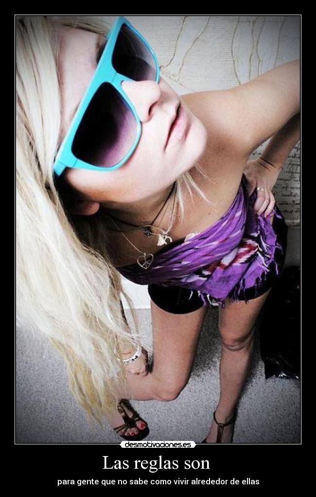 Las reglas son  - para gente que no sabe como vivir alrededor de ellas