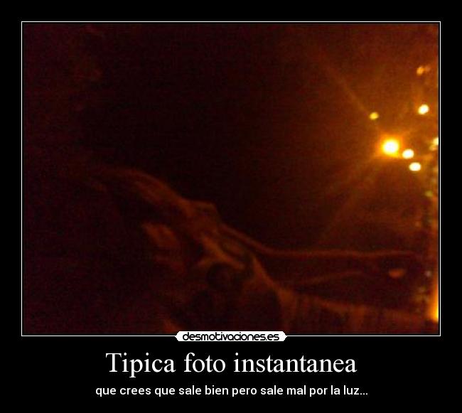 Tipica foto instantanea - que crees que sale bien pero sale mal por la luz...