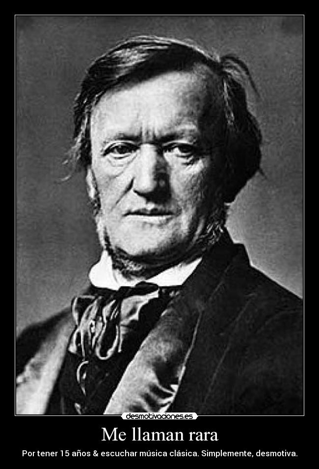 Me llaman rara - Por tener 15 años & escuchar música clásica. Simplemente, desmotiva.