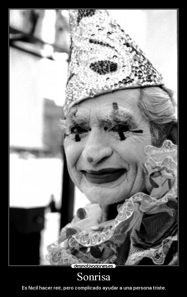 Sonrisa - Es fácil hacer reír, pero complicado ayudar a una persona triste.