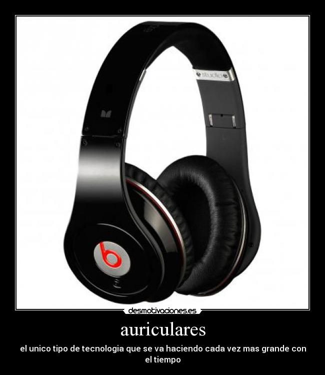 auriculares - el unico tipo de tecnologia que se va haciendo cada vez mas grande con el tiempo