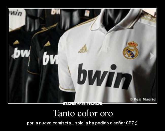 Tanto color oro - por la nueva camiseta... solo la ha podido diseñar CR7 ;)