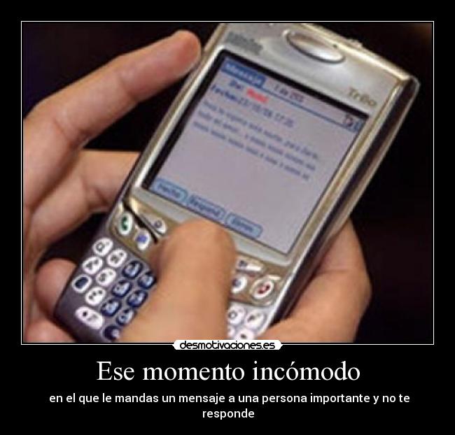 Ese momento incómodo -  en el que le mandas un mensaje a una persona importante y no te responde