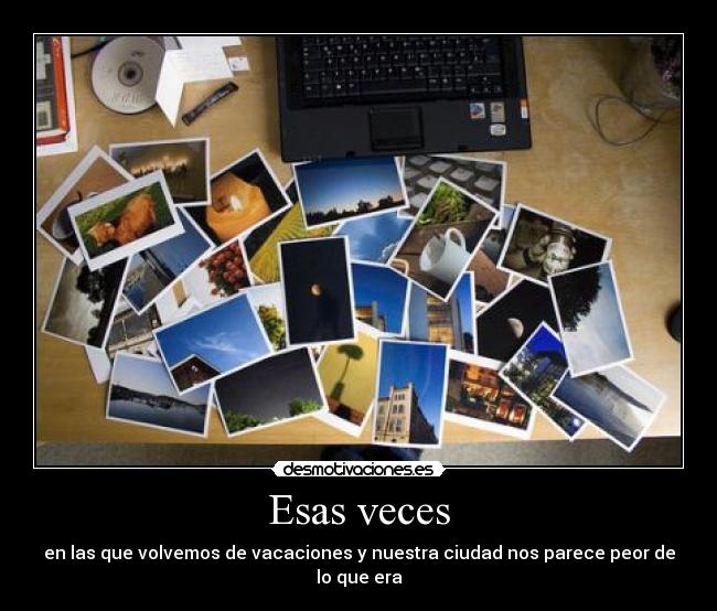 Esas veces - en las que volvemos de vacaciones y nuestra ciudad nos parece peor de lo que era