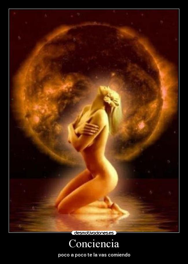 Conciencia - poco a poco te la vas comiendo