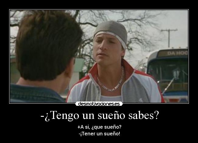 -¿Tengo un sueño sabes? - 