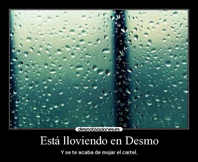 Está lloviendo en Desmo - 