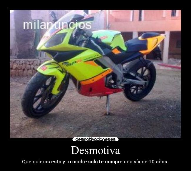 Desmotiva - Que quieras esto y tu madre solo te compre una sfx de 10 años .
