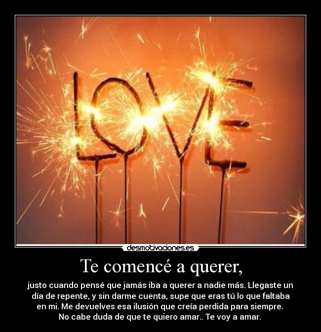 Te comencé a querer, -