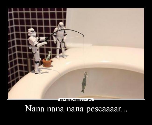Nana nana nana pescaaaar... -