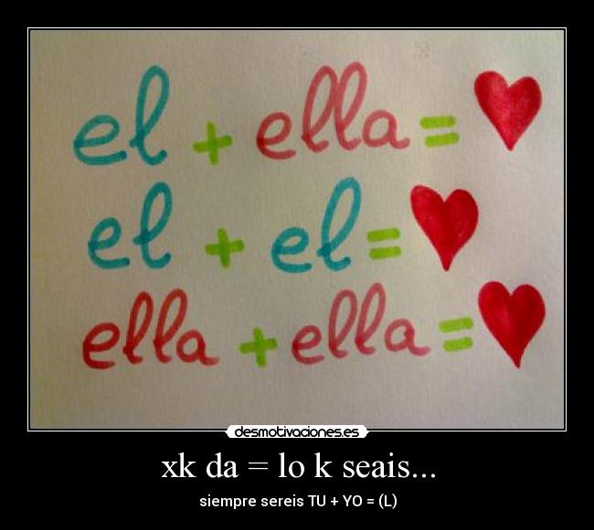 xk da = lo k seais... -