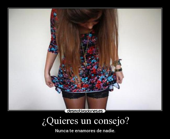 ¿Quieres un consejo? -