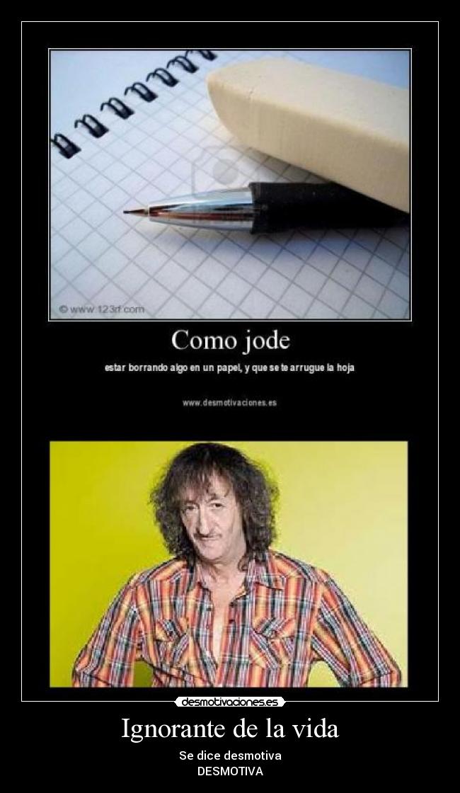 Ignorante de la vida -