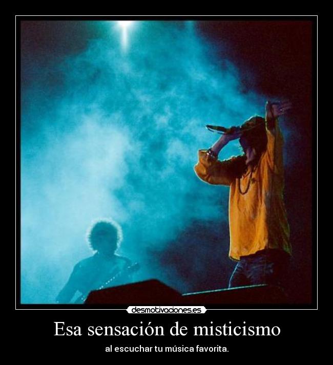 Esa sensación de misticismo -