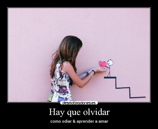 Hay que olvidar - como odiar & aprender a amar
