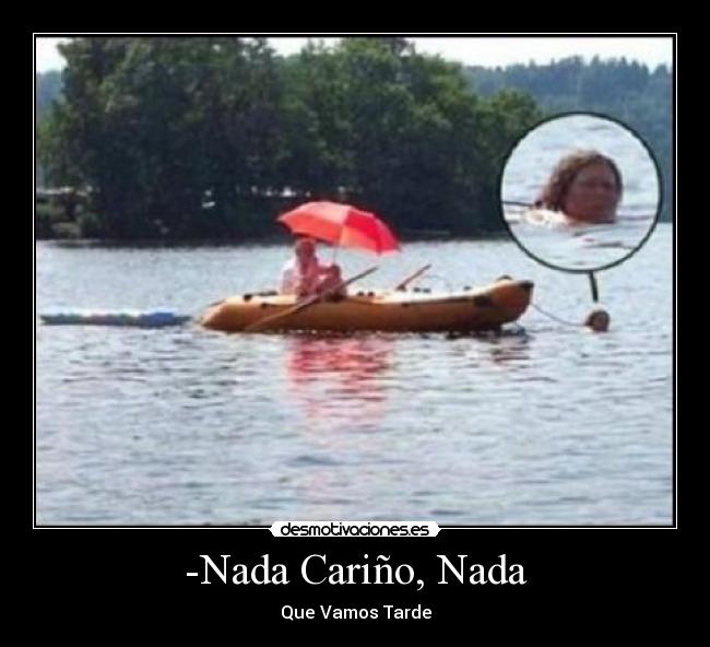 -Nada Cariño, Nada - Que Vamos Tarde