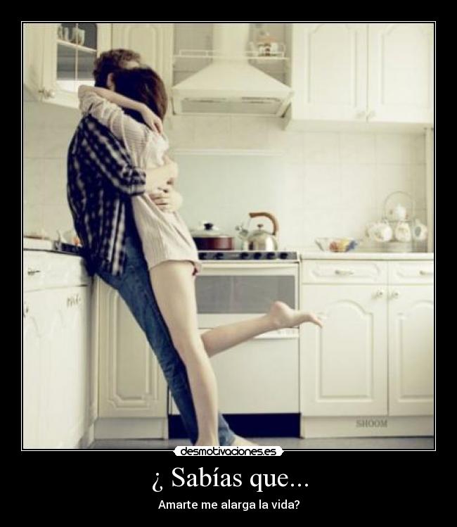 ¿ Sabías que... - Amarte me alarga la vida?