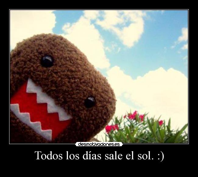 Todos los días sale el sol. :) -  