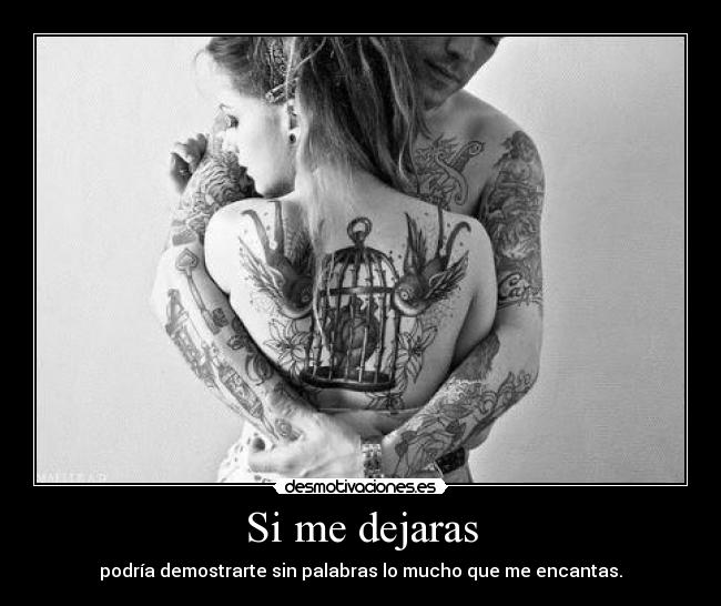 Si me dejaras - podría demostrarte sin palabras lo mucho que me encantas.